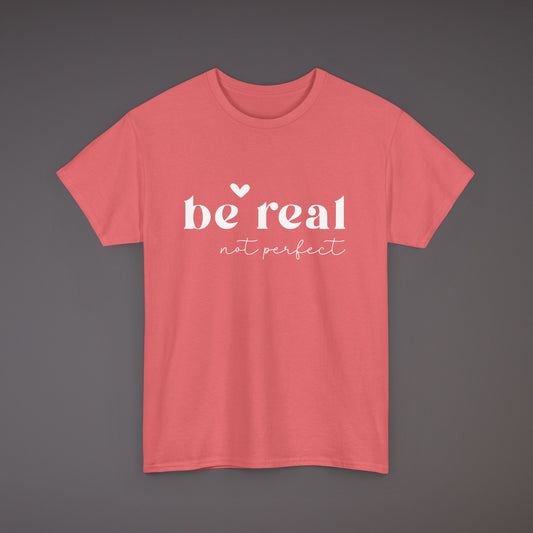 Be Real Not Perfect